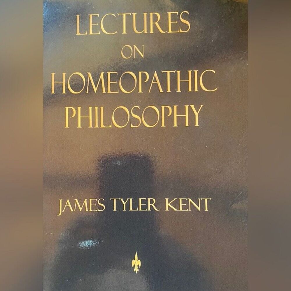 Lectures On Homeopathic Philosophy James Tyler Kent